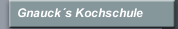 Gnauck&acute;s Kochschule
