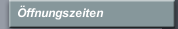 &Ouml;ffnungszeiten